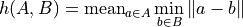 h(A,B) = \mathrm{mean}_{a \in A} \min_{b \in B} \| a - b\|